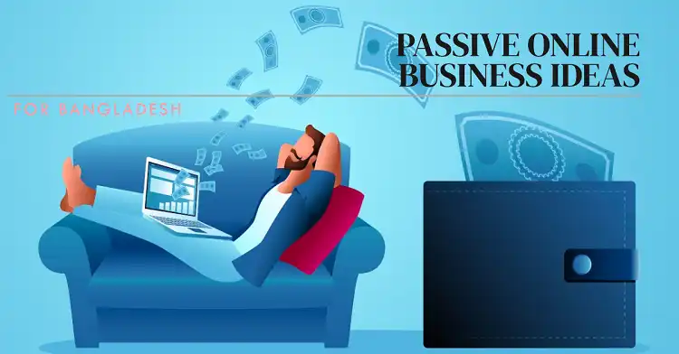 Best Passive Online Business Ideas in Bangladesh